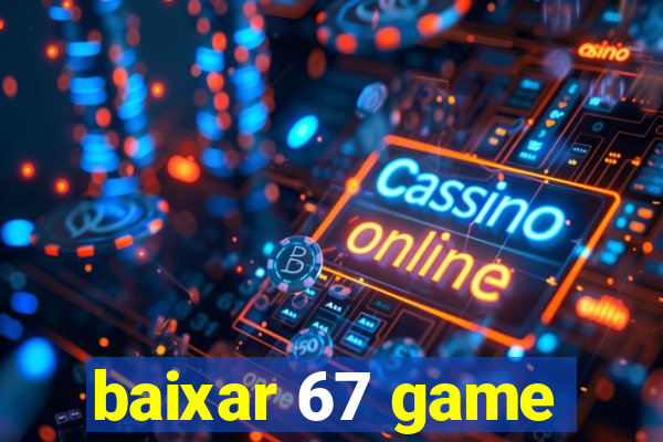 baixar 67 game